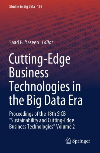 Cutting-Edge Business Technologies in the Big Data Era: Proceedings of the 18th SICB "Sustainability and Cutting-Edge Business Technologies" Volume 2. 2023 ed.