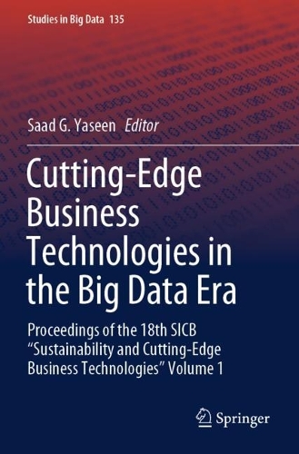 Cutting-Edge Business Technologies in the Big Data Era: Proceedings of the 18th SICB "Sustainability and Cutting-Edge Business Technologies" Volume 1. 2023 ed.