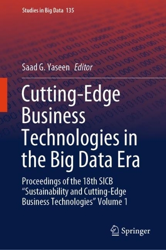 Cutting-Edge Business Technologies in the Big Data Era: Proceedings of the 18th SICB "Sustainability and Cutting-Edge Business Technologies" Volume 1. 2023 ed.