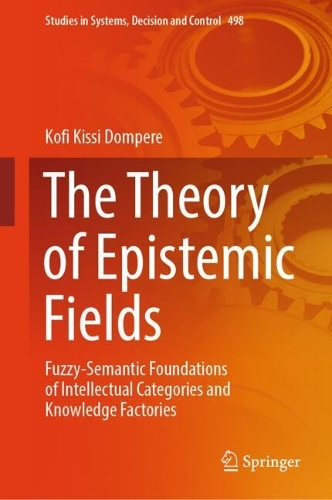 The Theory of Epistemic Fields: Fuzzy-Semantic Foundations of Intellectual Categories and Knowledge Factories. 2024 ed.