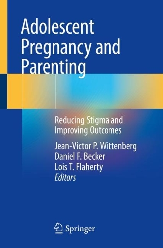 Adolescent Pregnancy and Parenting: Reducing Stigma and Improving Outcomes. 1st ed. 2023
