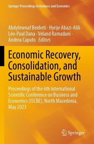 Economic Recovery, Consolidation, and Sustainable Growth: Proceedings of the 6th International Scientific Conference on Business and Economics (ISCBE), North Macedonia, May 2023.