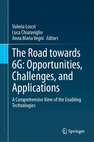 The Road towards 6G: Opportunities, Challenges, and Applications: A Comprehensive View of the Enabling Technologies. 2024 ed.