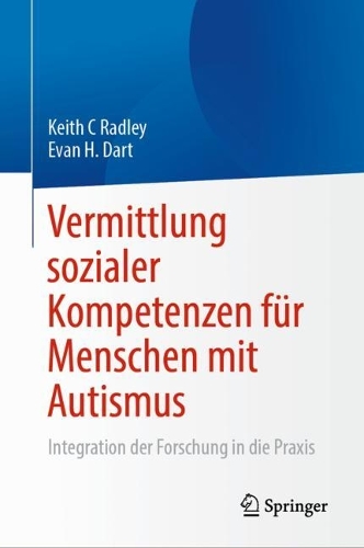 Vermittlung sozialer Kompetenzen fuer Menschen mit Autismus: Integration der Forschung in die Praxis. 1. Aufl. 2023