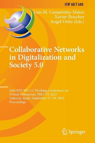 Collaborative Networks in Digitalization and Society 5.0: 24th IFIP WG 5.5 Working Conference on Virtual Enterprises, PRO-VE 2023, Valencia, Spain, September 27-29, 2023, Proceedings. 2023 ed.