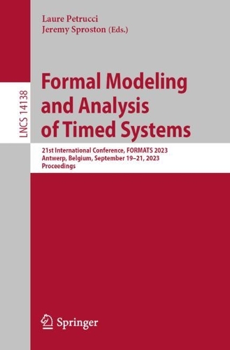 Formal Modeling and Analysis of Timed Systems: 21st International Conference, FORMATS 2023, Antwerp, Belgium, September 19-21, 2023, Proceedings. 1st ed. 2023