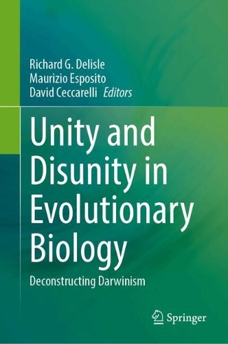 Unity and Disunity in Evolutionary Biology: Deconstructing Darwinism. 2024 ed.