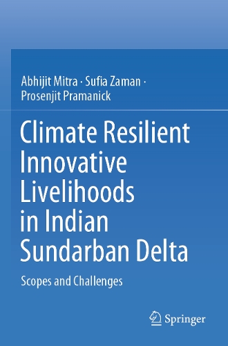 Climate Resilient Innovative Livelihoods in Indian Sundarban Delta: Scopes and Challenges. 2023 ed.