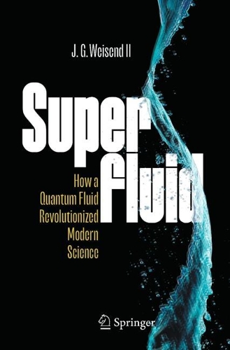 Superfluid: How a Quantum Fluid Revolutionized Modern Science. 1st ed. 2023
