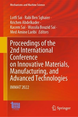 Proceedings of the 2nd International Conference on Innovative Materials, Manufacturing, and Advanced Technologies: IMMAT'2022. 2024 ed.