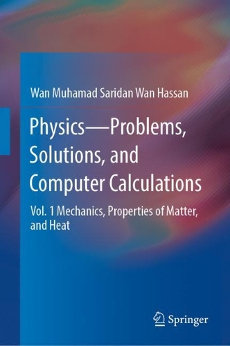 Physics-Problems, Solutions, and Computer Calculations: Vol. 1 Mechanics, Properties of Matter, and Heat. 2023 ed.