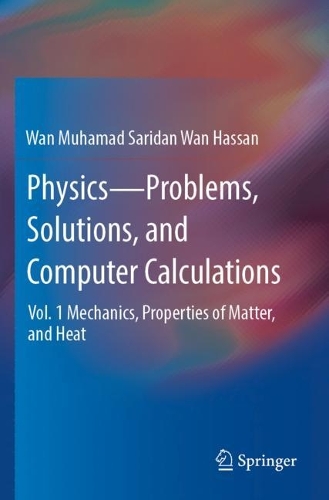 Physics-Problems, Solutions, and Computer Calculations: Vol. 1 Mechanics, Properties of Matter, and Heat.