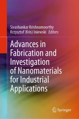 Advances in Fabrication and Investigation of Nanomaterials for Industrial Applications. 2024 ed.