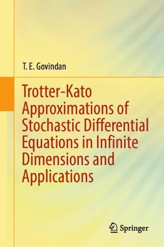 Trotter-Kato Approximations of Stochastic Differential Equations in Infinite Dimensions and Applications.