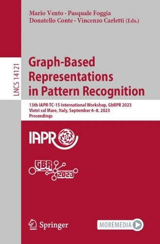 Graph-Based Representations in Pattern Recognition: 13th IAPR-TC-15 International Workshop, GbRPR 2023, Vietri sul Mare, Italy, September 6-8, 2023, Proceedings. 1st ed. 2023