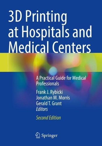 3D Printing at Hospitals and Medical Centers: A Practical Guide for Medical Professionals. Second Edition 2024