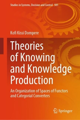 Theories of Knowing and Knowledge Production: An Organization of Spaces of Functors and Categorial Converters. 2024 ed.