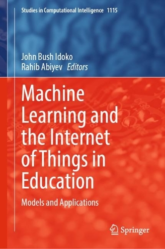 Machine Learning and the Internet of Things in Education: Models and Applications. 2023 ed.