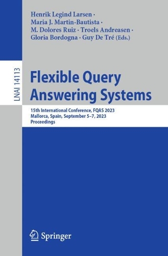 Flexible Query Answering Systems: 15th International Conference, FQAS 2023, Mallorca, Spain, September 5-7, 2023, Proceedings. 1st ed. 2023