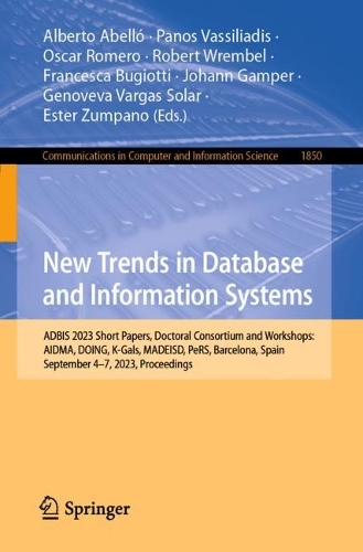 New Trends in Database and Information Systems: ADBIS 2023 Short Papers, Doctoral Consortium and Workshops: AIDMA, DOING, K-Gals, MADEISD, PeRS, Barcelona, Spain, September 4-7, 2023, Proceedings. 1st ed. 2023