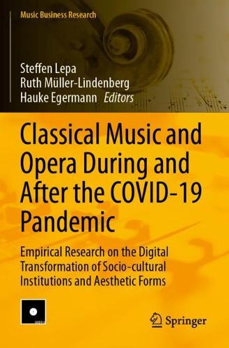 Classical Music and Opera During and After the COVID-19 Pandemic: Empirical Research on the Digital Transformation of Socio-cultural Institutions and Aesthetic Forms.