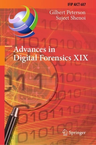 Advances in Digital Forensics XIX: 19th IFIP WG 11.9 International Conference, ICDF 2023, Arlington, Virginia, USA, January 30-31, 2023, Revised Selected Papers. 2023 ed.
