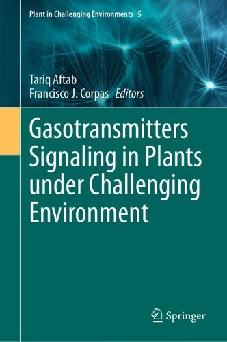 Gasotransmitters Signaling in Plants under Challenging Environment. 2023 ed.