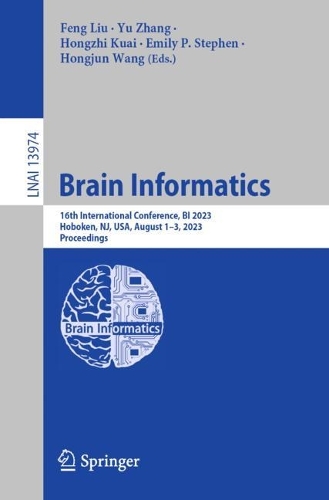 Brain Informatics: 16th International Conference, BI 2023, Hoboken, NJ, USA, August 1-3, 2023, Proceedings. 1st ed. 2023