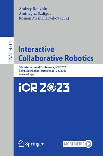 Interactive Collaborative Robotics: 8th International Conference, ICR 2023, Baku, Azerbaijan, October 25-29, 2023, Proceedings. 1st ed. 2023