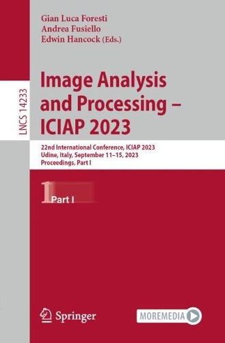 Image Analysis and Processing - ICIAP 2023: 22nd International Conference, ICIAP 2023, Udine, Italy, September 11-15, 2023, Proceedings, Part I. 1st ed. 2023