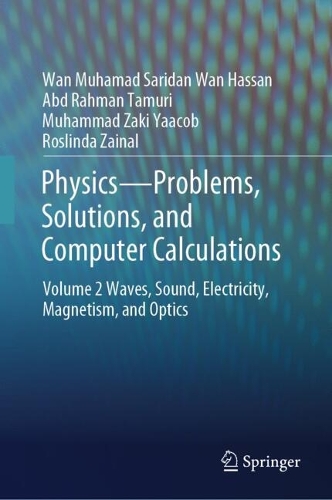 Physics-Problems, Solutions, and Computer Calculations: Volume 2 Waves, Sound, Electricity, Magnetism, and Optics. 2023 ed.