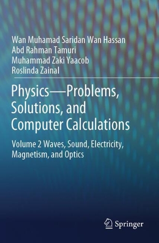 Physics-Problems, Solutions, and Computer Calculations: Volume 2 Waves, Sound, Electricity, Magnetism, and Optics.