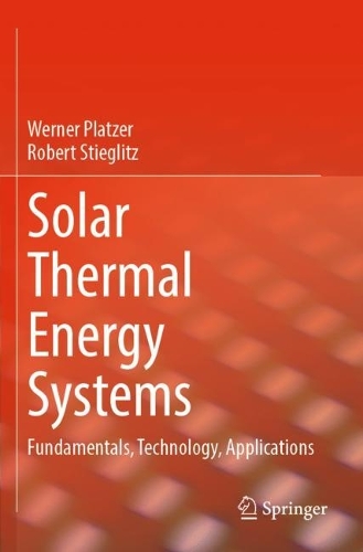 Solar Thermal Energy Systems: Fundamentals, Technology, Applications.