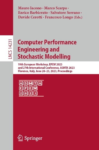 Computer Performance Engineering and Stochastic Modelling: 19th European Workshop, EPEW 2023, and 27th International Conference, ASMTA 2023, Florence, Italy, June 20-23, 2023, Proceedings. 1st ed. 2023