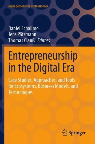 Entrepreneurship in the Digital Era: Case Studies, Approaches, and Tools for Ecosystems, Business Models, and Technologies.