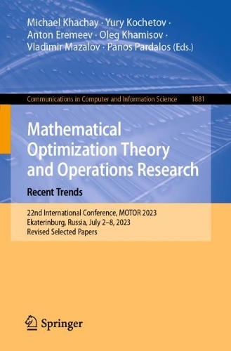Mathematical Optimization Theory and Operations Research: Recent Trends: 22nd International Conference, MOTOR 2023, Ekaterinburg, Russia, July 2-8, 2023, Revised Selected Papers. 1st ed. 2023
