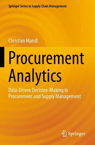 Procurement Analytics: Data-Driven Decision-Making in Procurement and Supply Management.