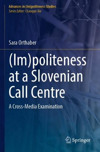 (Im)politeness at a Slovenian Call Centre: A Cross-Media Examination. 2023 ed.