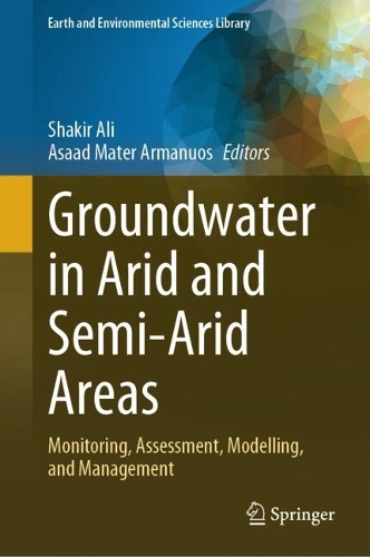 Groundwater in Arid and Semi-Arid Areas: Monitoring, Assessment, Modelling, and Management. 2023 ed.