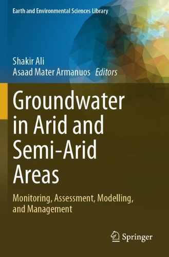 Groundwater in Arid and Semi-Arid Areas: Monitoring, Assessment, Modelling, and Management.