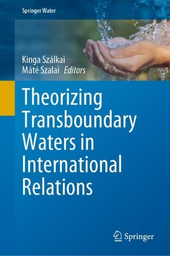 Theorizing Transboundary Waters in International Relations. 2023 ed.