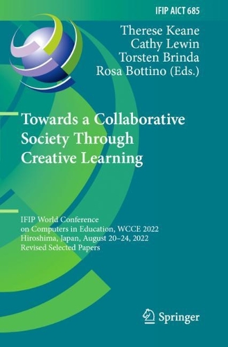 Towards a Collaborative Society Through Creative Learning: IFIP World Conference on Computers in Education, WCCE 2022, Hiroshima, Japan, August 20-24, 2022, Revised Selected Papers. 2023 ed.