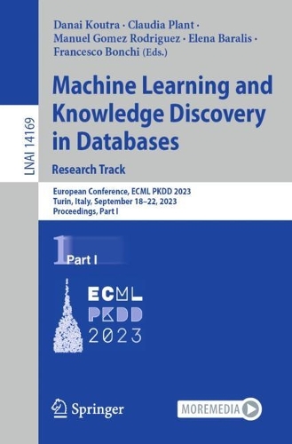 Machine Learning and Knowledge Discovery in Databases: Research Track: European Conference, ECML PKDD 2023, Turin, Italy, September 18-22, 2023, Proceedings, Part I. 1st ed. 2023