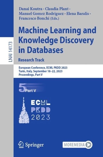 Machine Learning and Knowledge Discovery in Databases: Research Track: European Conference, ECML PKDD 2023, Turin, Italy, September 18-22, 2023, Proceedings, Part V. 1st ed. 2023