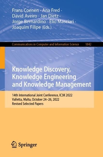 Knowledge Discovery, Knowledge Engineering and Knowledge Management: 14th International Joint Conference, IC3K 2022, Valletta, Malta, October 24-26, 2022, Revised Selected Papers. 1st ed. 2023