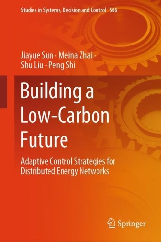 Building a Low-Carbon Future: Adaptive Control Strategies for Distributed Energy Networks. 2024 ed.