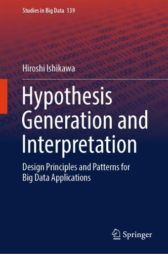 Hypothesis Generation and Interpretation: Design Principles and Patterns for Big Data Applications. 2024 ed.
