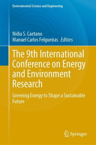 The 9th International Conference on Energy and Environment Research: Greening Energy to Shape a Sustainable Future. 2023 ed.