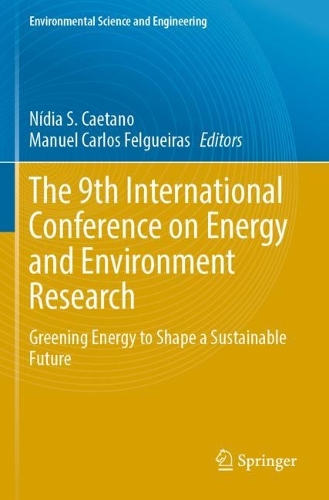 The 9th International Conference on Energy and Environment Research: Greening Energy to Shape a Sustainable Future. 2023 ed.