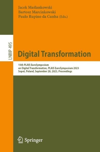 Digital Transformation: 15th PLAIS EuroSymposium on Digital Transformation, PLAIS EuroSymposium 2023, Sopot, Poland, September 28, 2023, Proceedings. 1st ed. 2023